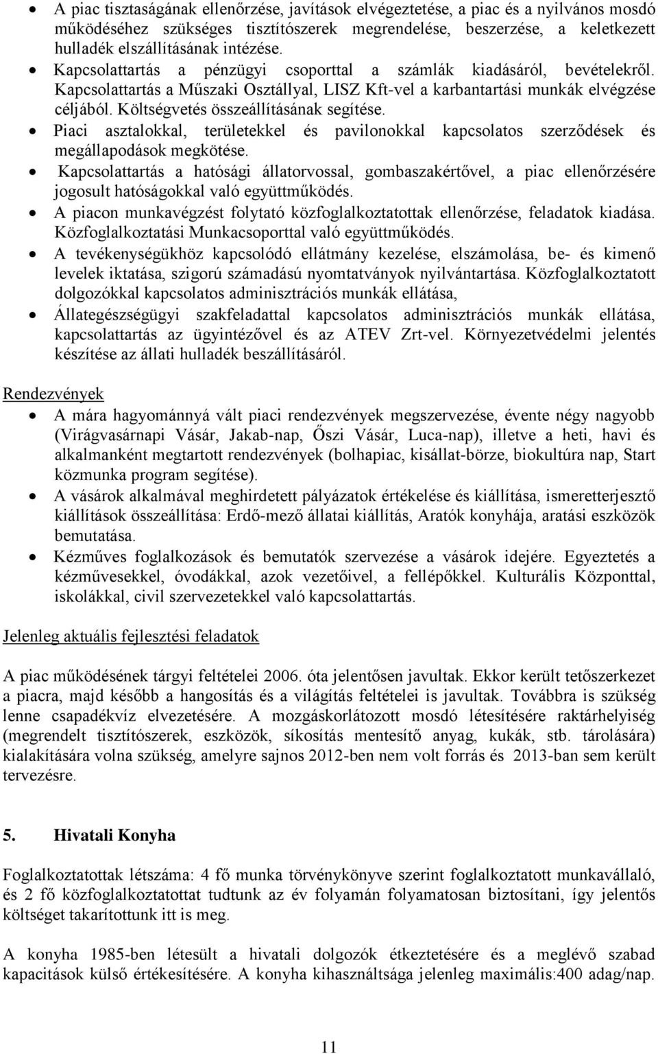 Költségvetés összeállításának segítése. Piaci asztalokkal, területekkel és pavilonokkal kapcsolatos szerződések és megállapodások megkötése.