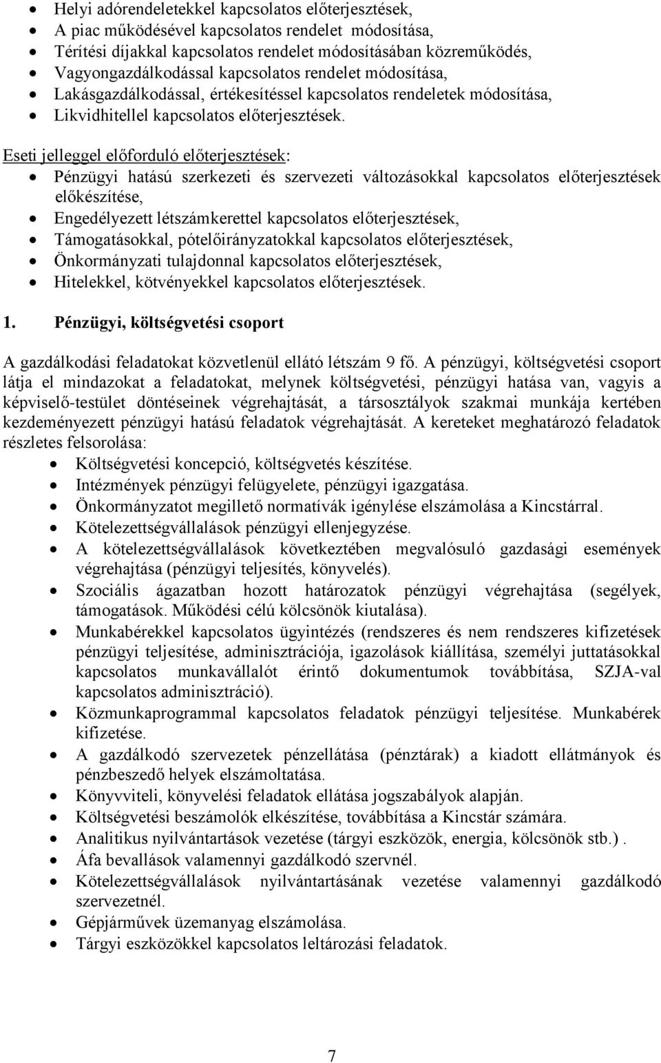 Eseti jelleggel előforduló előterjesztések: Pénzügyi hatású szerkezeti és szervezeti változásokkal kapcsolatos előterjesztések előkészítése, Engedélyezett létszámkerettel kapcsolatos előterjesztések,