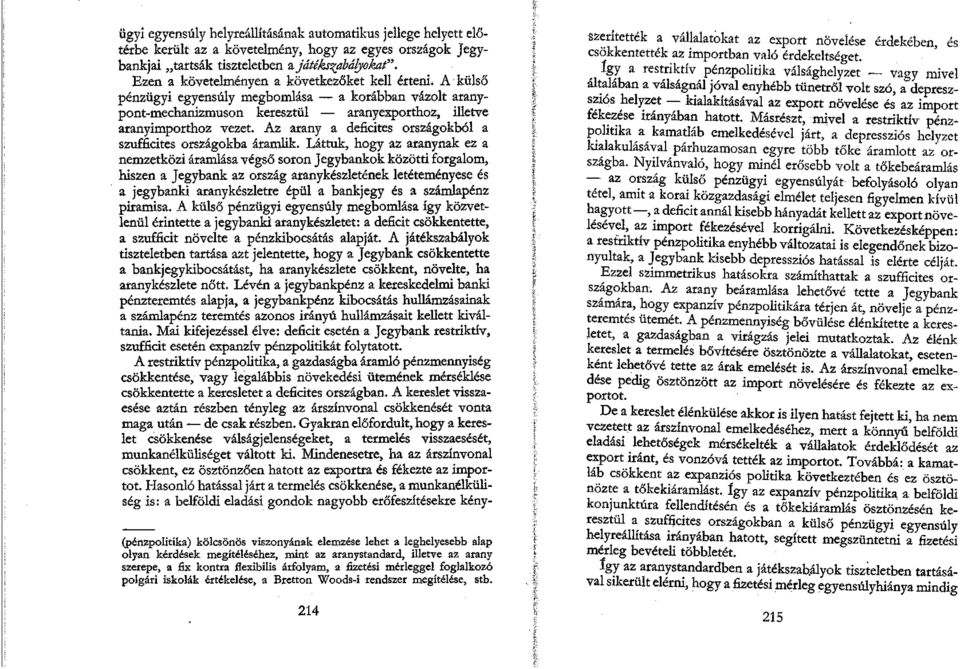 Az arany a deficites országokból a szufficites országokba áramlik.