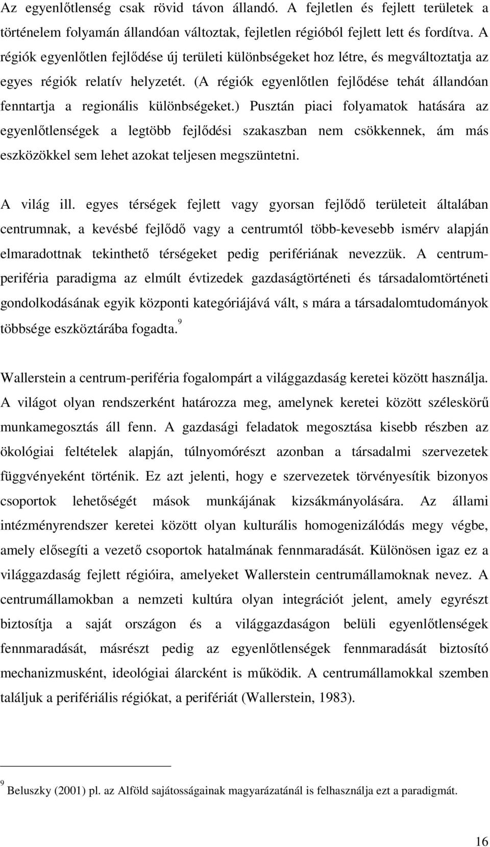 (A régiók egyenlőtlen fejlődése tehát állandóan fenntartja a regionális különbségeket.