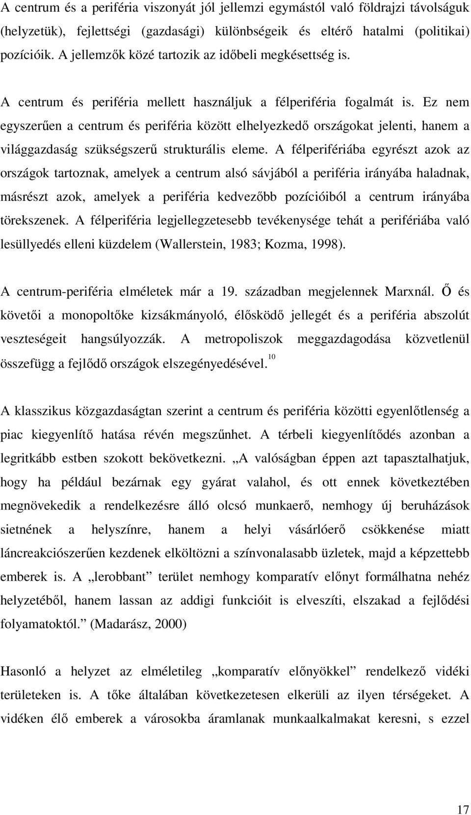 Ez nem egyszerűen a centrum és periféria között elhelyezkedő országokat jelenti, hanem a világgazdaság szükségszerű strukturális eleme.