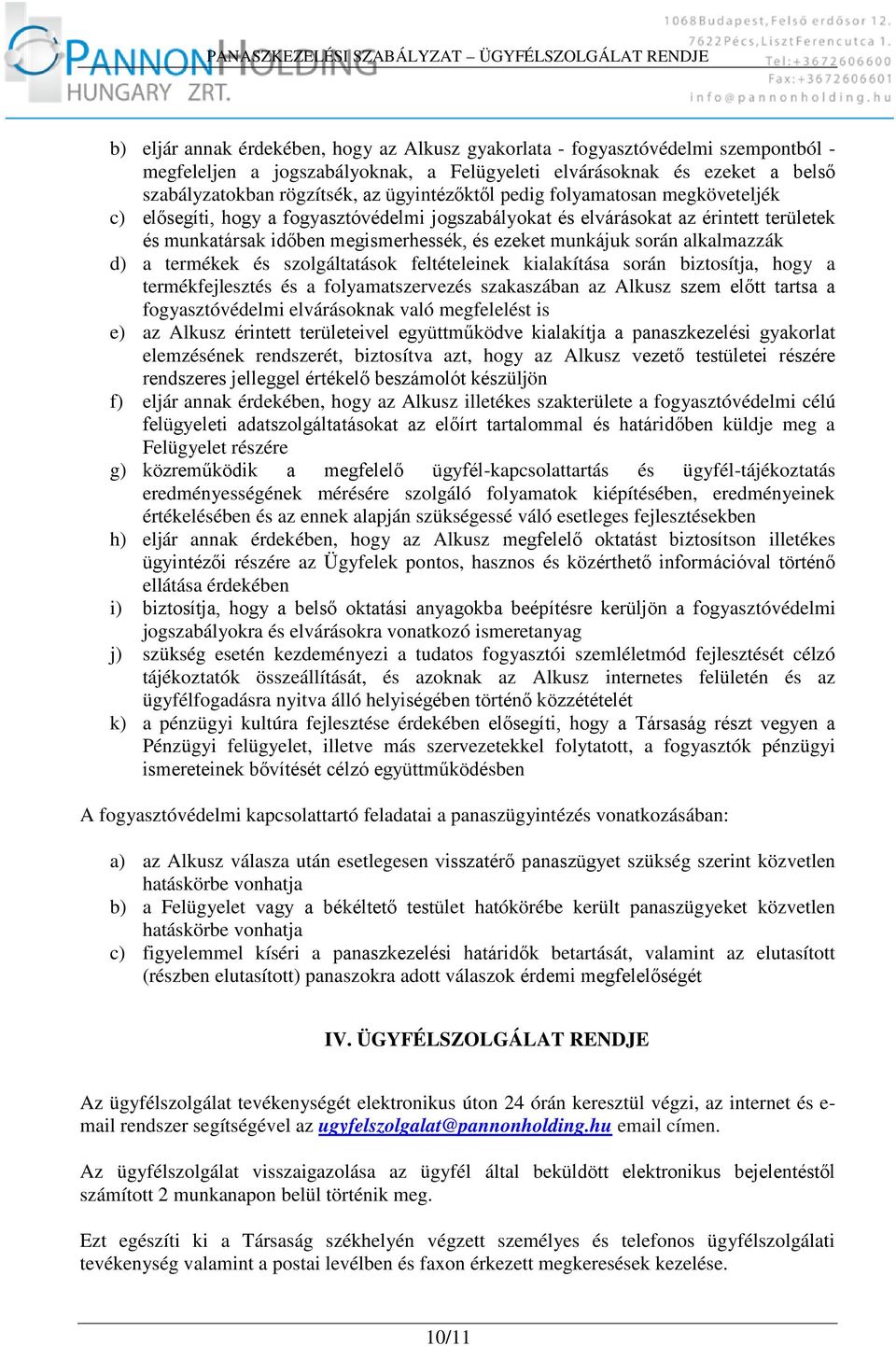 alkalmazzák d) a termékek és szolgáltatások feltételeinek kialakítása során biztosítja, hogy a termékfejlesztés és a folyamatszervezés szakaszában az Alkusz szem előtt tartsa a fogyasztóvédelmi