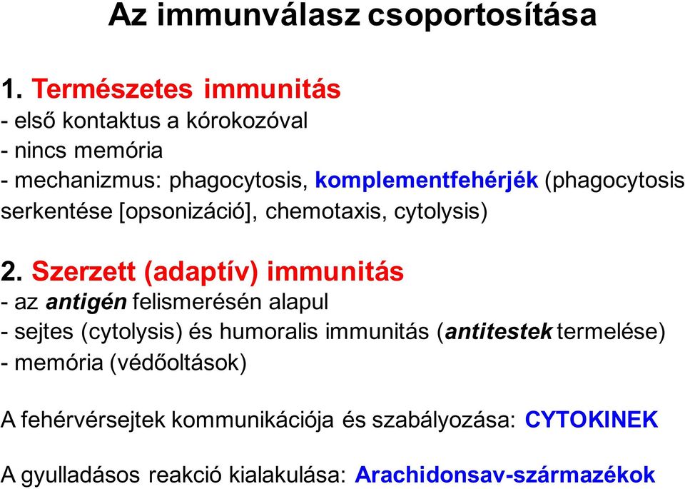 (phagocytosis serkentése [opsonizáció], chemotaxis, cytolysis) 2.