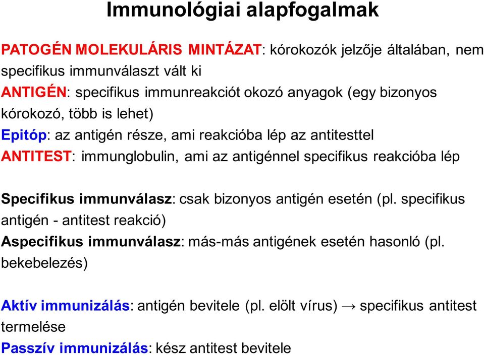 specifikus reakcióba lép Specifikus immunválasz: csak bizonyos antigén esetén (pl.