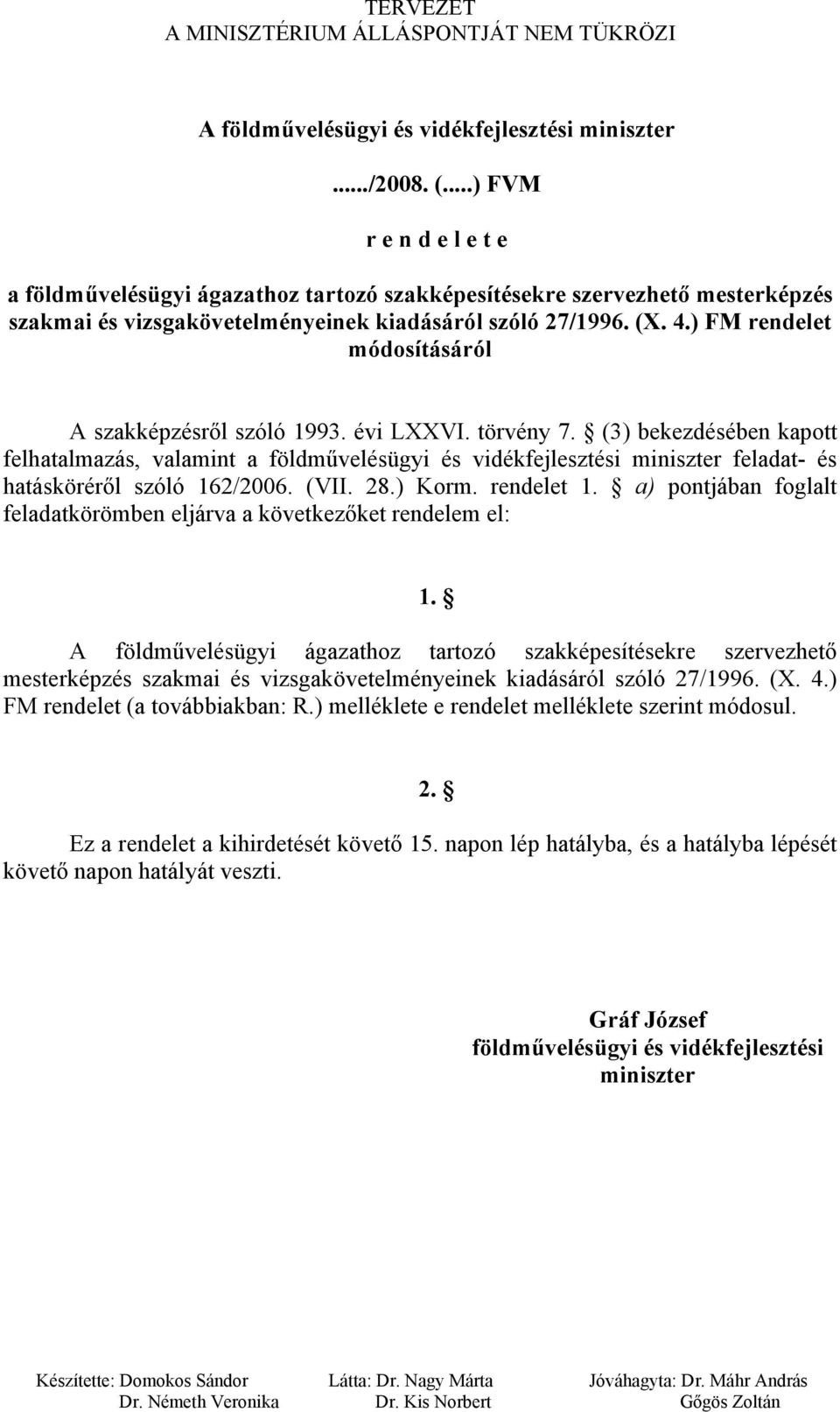 ) FM rendelet módosításáról A szakképzésről szóló 1993. évi LXXVI. törvény 7.