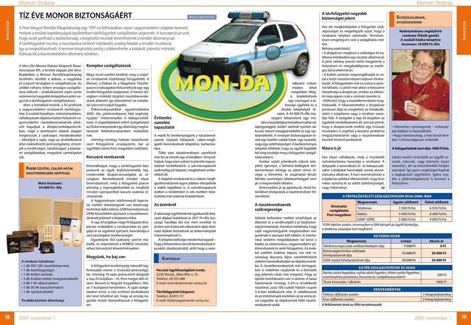 A távfelügyeleti munka, a riasztásokra történő intézkedés analóg feladat a rendőri munkával, így az engedélyezhető.