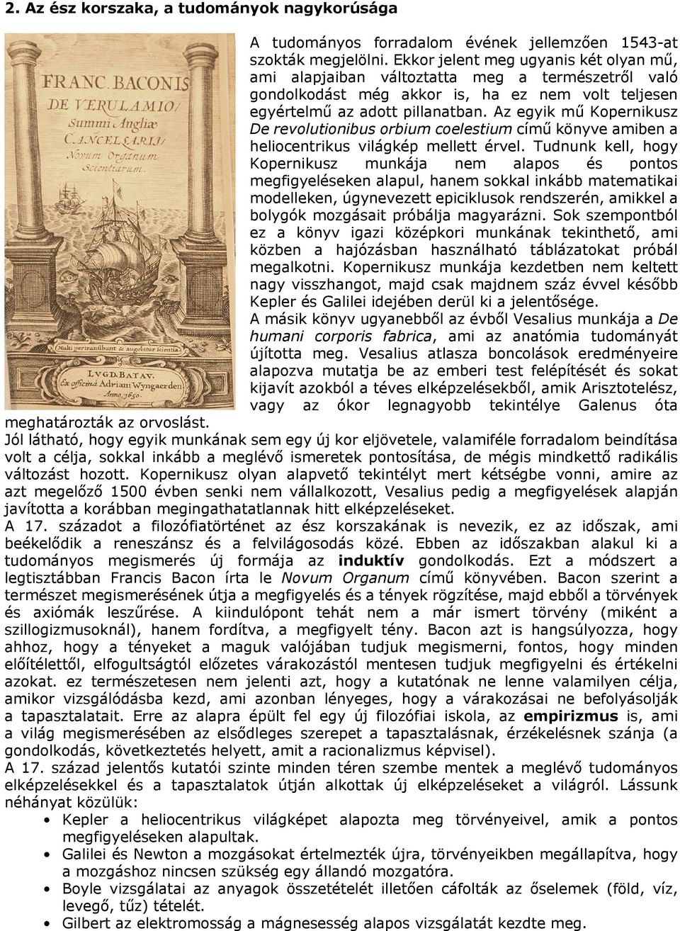 Az egyik mű Kopernikusz De revolutionibus orbium coelestium című könyve amiben a heliocentrikus világkép mellett érvel.