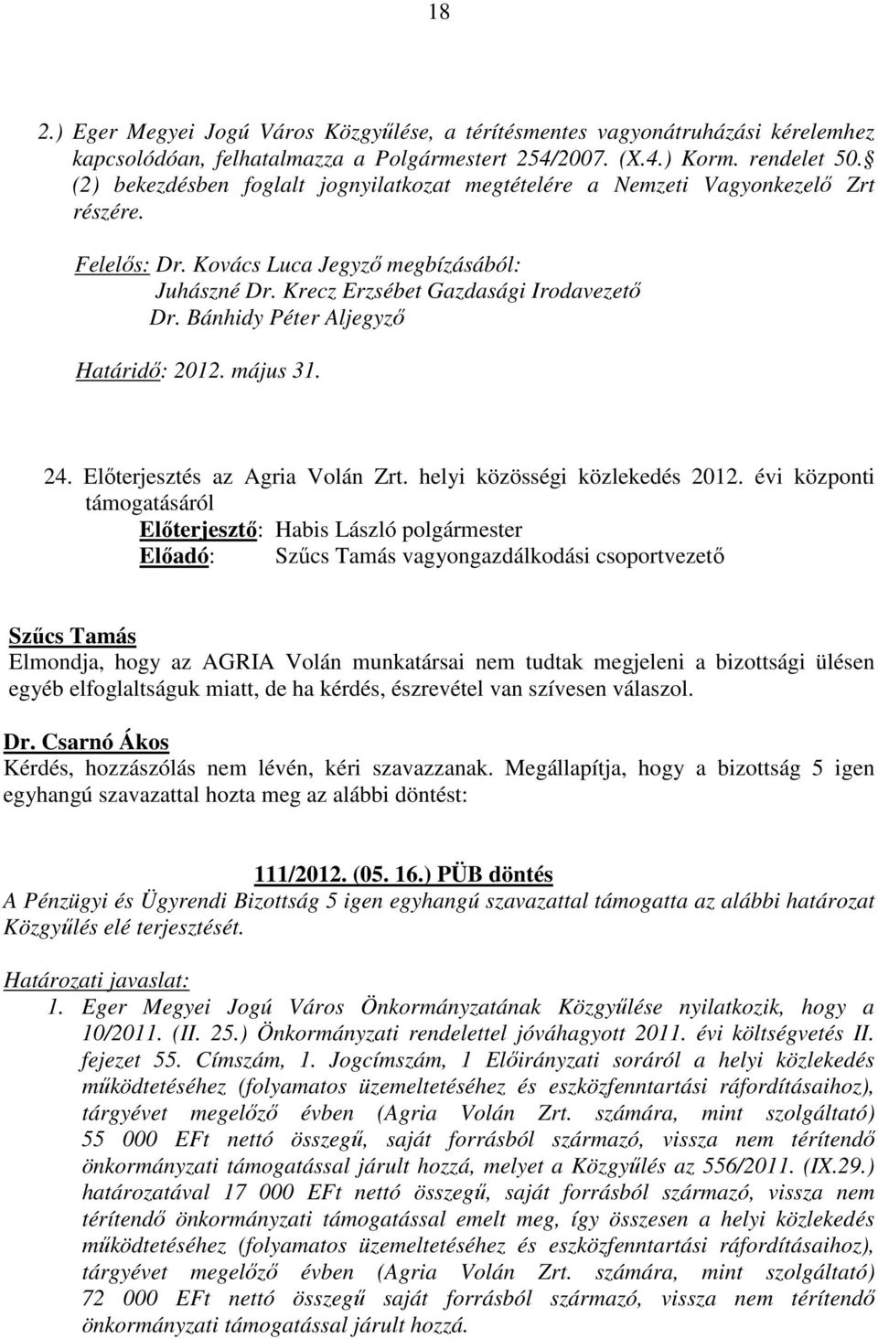 Bánhidy Péter Aljegyző Határidő: 2012. május 31. 24. Előterjesztés az Agria Volán Zrt. helyi közösségi közlekedés 2012.