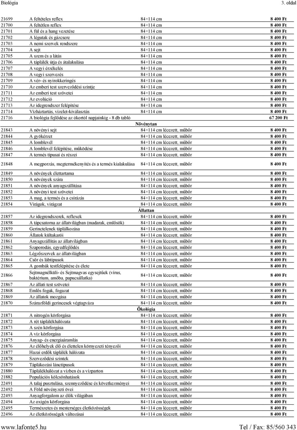 érzékelés 84 114 cm 8 400 Ft 21708 A vegyi szervezés 84 114 cm 8 400 Ft 21709 A vér- és nyirokkeringés 84 114 cm 8 400 Ft 21710 Az emberi test szerveződési szintje 84 114 cm 8 400 Ft 21711 Az emberi