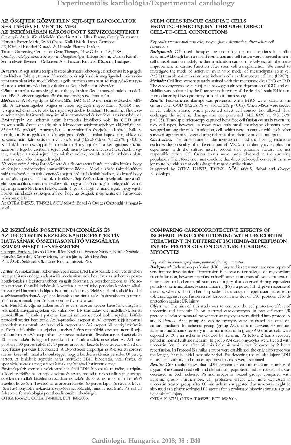 Gene Therapy, New Orleans, LA, USA, Országos Gyógyintézeti Központ, Õssejtbiológiai Laboratórium, Uzsoki Kórház, Semmelweis Egyetem, Cellscreen Alkalmazott Kutatási Központ, Budapest Bevezetés: A