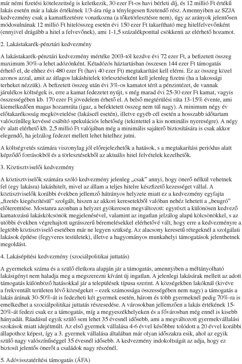 hitelfelvevőnként (ennyivel drágább a hitel a felvevőnek), ami 1-1,5 százalékponttal csökkenti az elérhető hozamot. 2.