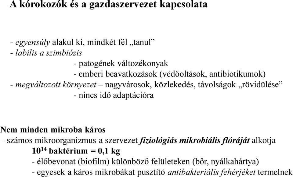 adaptációra Nem minden mikroba káros számos mikroorganizmus a szervezet fiziológiás mikrobiális flóráját alkotja 10 14 baktérium = 0,1