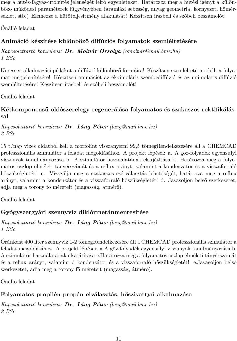 Molnár Orsolya (omolnar@mail.bme.hu) 1 BSc Keressen alkalmazási pédákat a diffúzió különböző formáira! Készítsen szemléltető modellt a folyamat megjelenítésére!