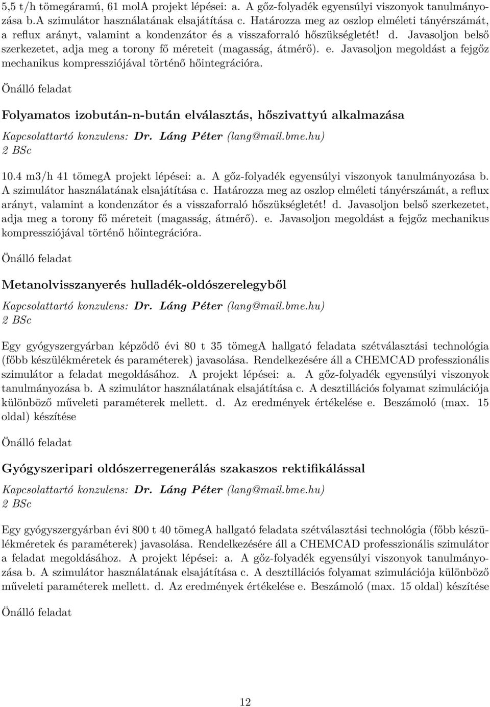 Javasoljon belső szerkezetet, adja meg a torony fő méreteit (magasság, átmérő). e. Javasoljon megoldást a fejgőz mechanikus kompressziójával történő hőintegrációra.