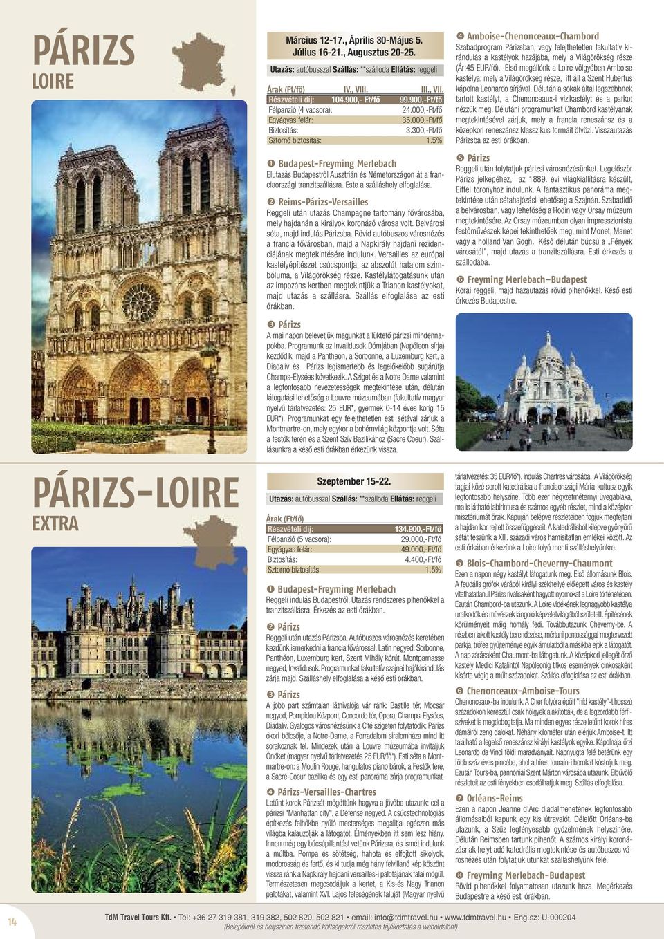 Este a szálláshely elfoglalása. reims-párizs-versailles Reggeli után utazás Champagne tartomány fővárosába, mely hajdanán a királyok koronázó városa volt. Belvárosi séta, majd indulás Párizsba.