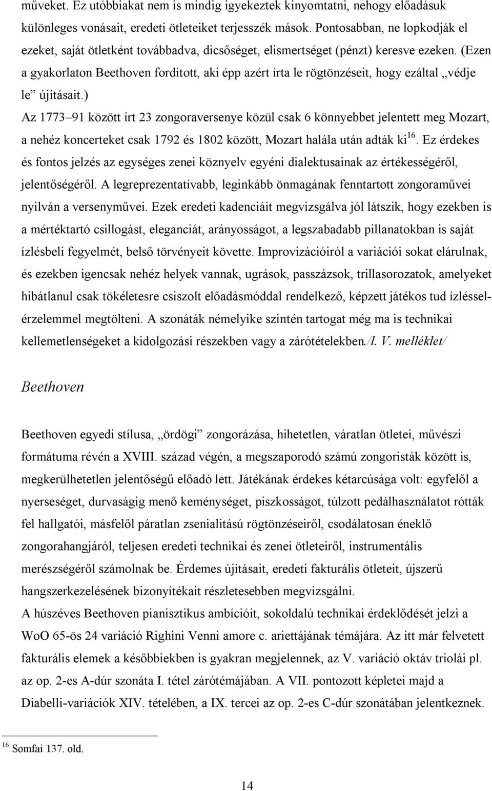 (Ezen a gyakorlaton Beethoven fordított, aki épp azért írta le rögtönzéseit, hogy ezáltal védje le újításait.