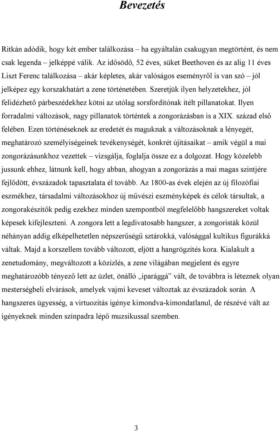 Szeretjük ilyen helyzetekhez, jól felidézhető párbeszédekhez kötni az utólag sorsfordítónak ítélt pillanatokat. Ilyen forradalmi változások, nagy pillanatok történtek a zongorázásban is a XIX.