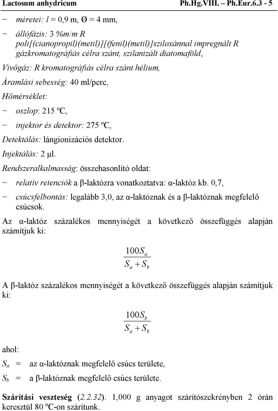 kromatográfiás célra szánt hélium, Áramlási sebesség: 40 ml/perc, Hőmérséklet: oszlop: 215 ºC, injektor és detektor: 275 ºC, Detektálás: lángionizációs detektor. Injektálás: 2 μl.