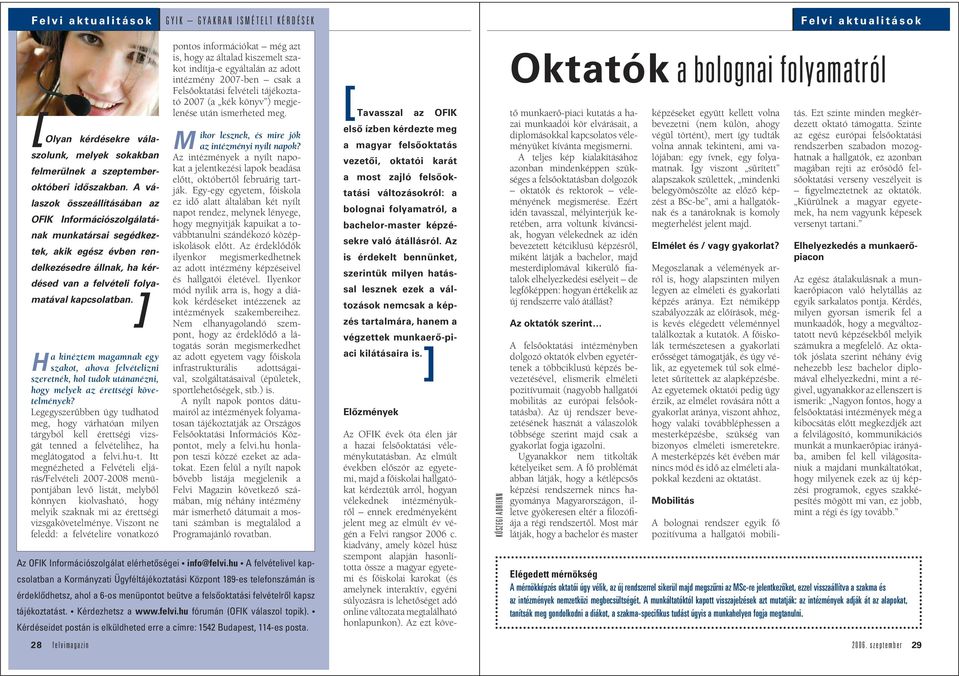 A válaszok összeállításában az OFIK Információszolgálatának munkatársai segédkeztek, akik egész évben rendelkezésedre állnak, ha kérdésed van a felvételi folyamatával kapcsolatban.