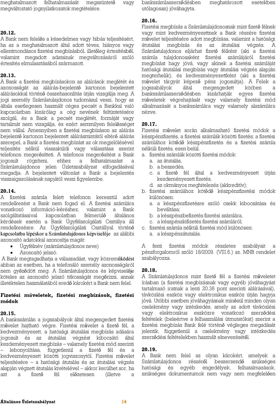 adatainak megváltozásáról szóló értesítés elmulasztásából származott. 20.13.