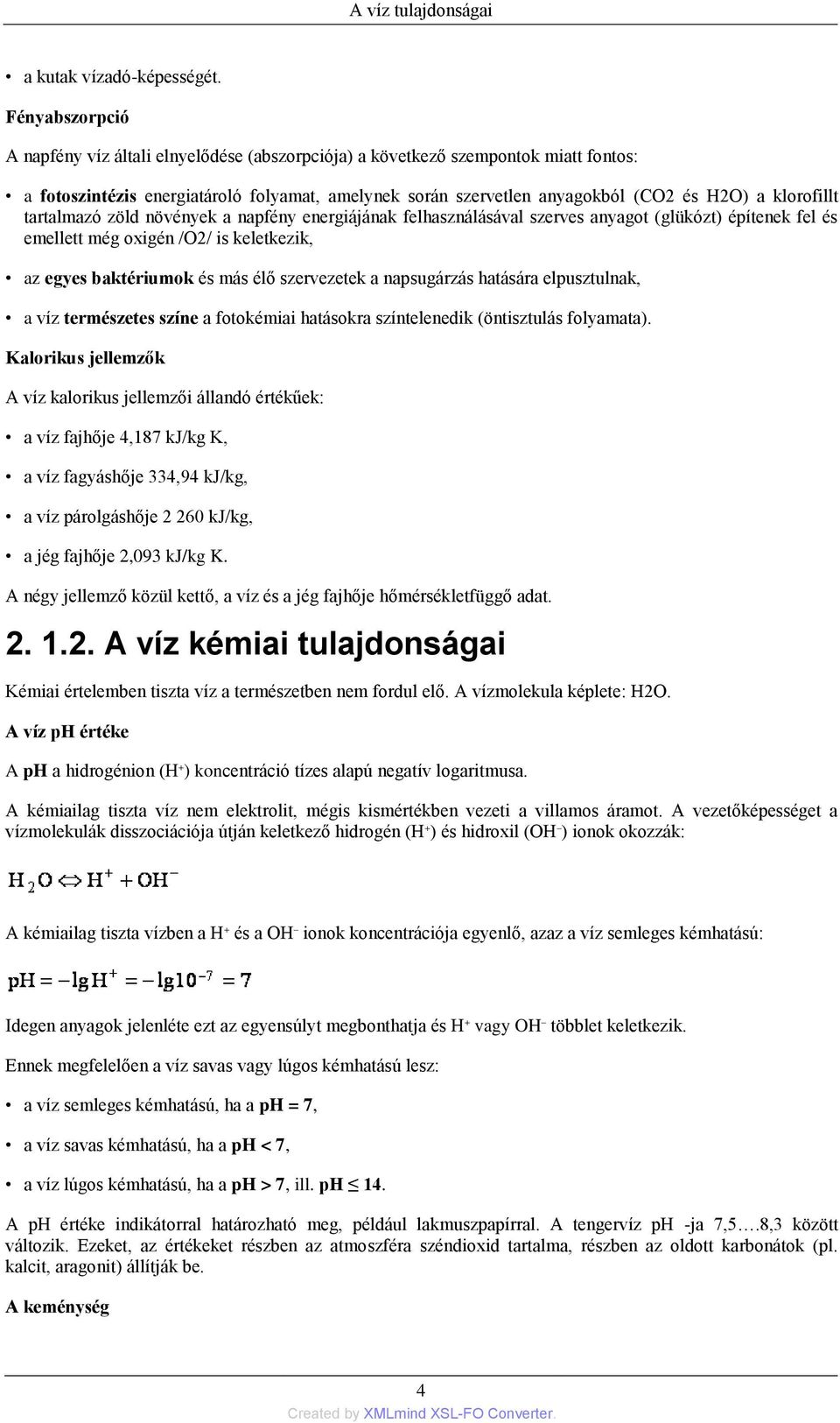 klorofillt tartalmazó zöld növények a napfény energiájának felhasználásával szerves anyagot (glükózt) építenek fel és emellett még oxigén /O2/ is keletkezik, az egyes baktériumok és más élő