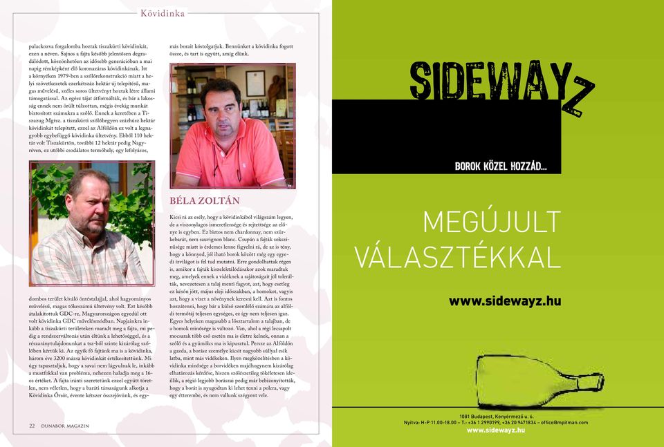 Itt a környéken 1979-ben a szőlőrekonstrukció miatt a helyi szövetkezetek ezerkétszáz hektár új telepítésű, magas művelésű, széles soros ültetvényt hoztak létre állami támogatással.