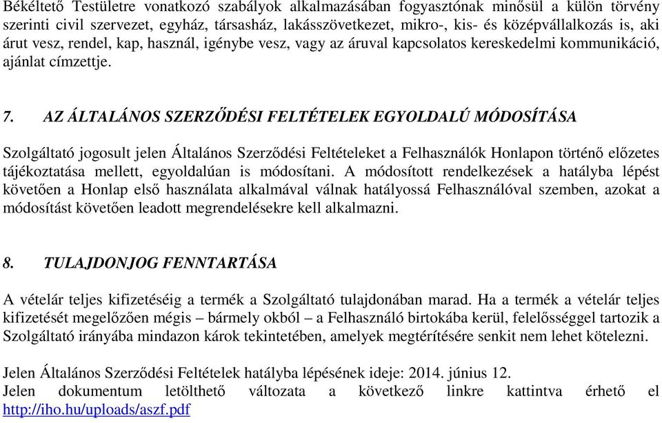 AZ ÁLTALÁNOS SZERZŐDÉSI FELTÉTELEK EGYOLDALÚ MÓDOSÍTÁSA Szolgáltató jogosult jelen Általános Szerződési Feltételeket a Felhasználók Honlapon történő előzetes tájékoztatása mellett, egyoldalúan is