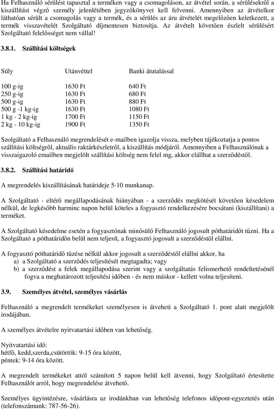 Az átvételt követően észlelt sérülésért Szolgáltató felelősséget nem vállal! 3.8.1.