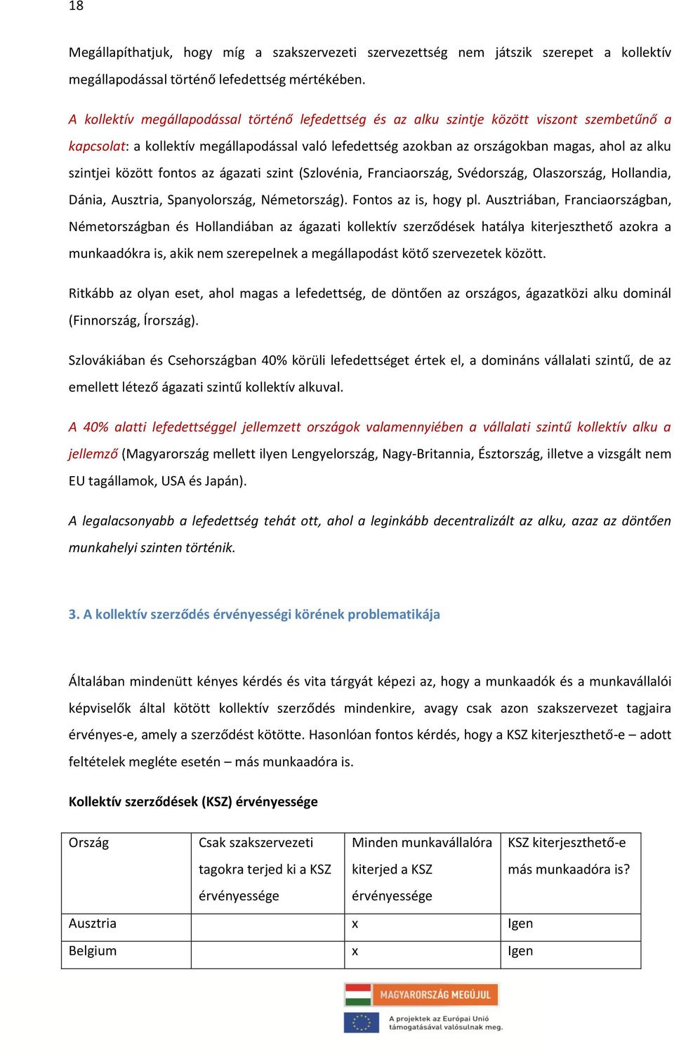 szintjei között fontos az ágazati szint (Szlovénia, Franciaország, Svédország, Olaszország, Hollandia, Dánia, Ausztria, Spanyolország, Németország). Fontos az is, hogy pl.