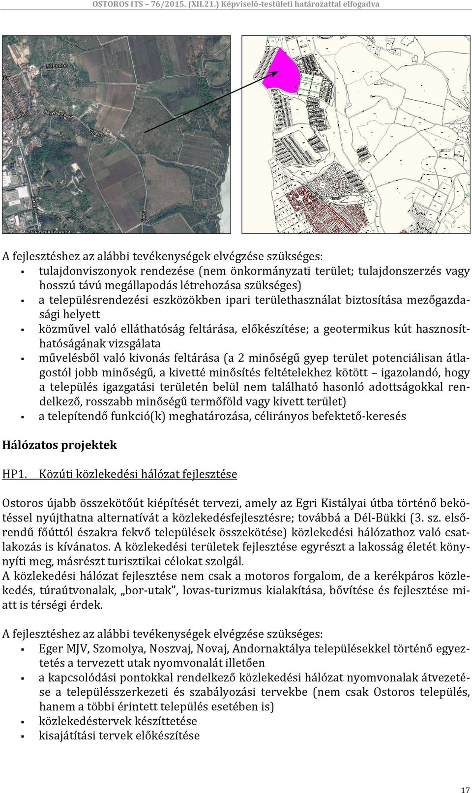 művelésből való kivonás feltárása (a 2 minőségű gyep terület potenciálisan átlagostól jobb minőségű, a kivetté minősítés feltételekhez kötött igazolandó, hogy a település igazgatási területén belül