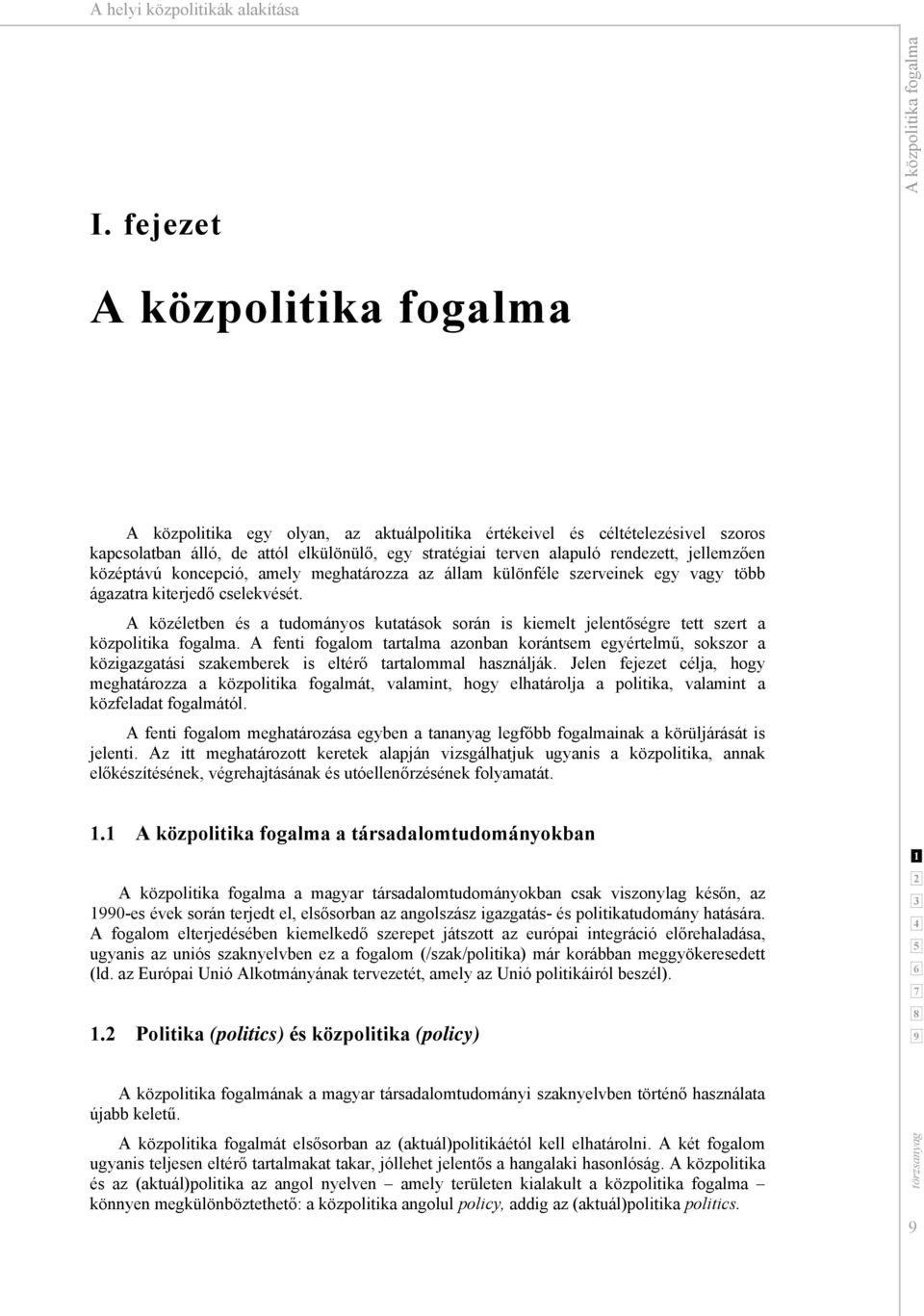 jellemzően középtávú koncepció, amely meghatározza az állam különféle szerveinek egy vagy több ágazatra kiterjedő cselekvését.