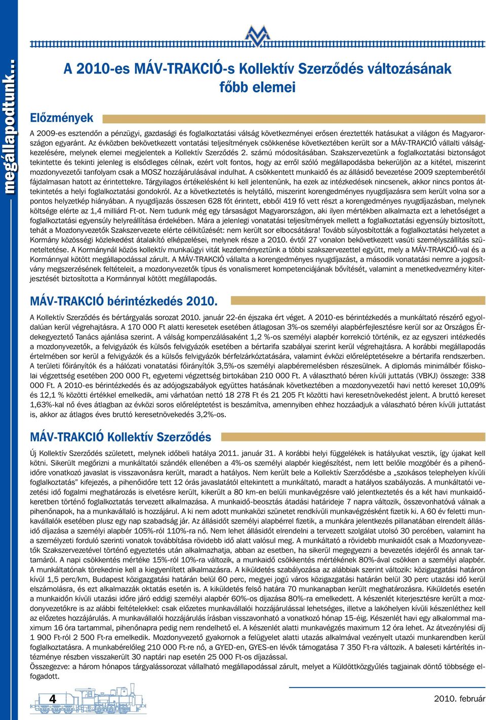 Az évközben bekövetkezett vontatási teljesítmények csökkenése következtében került sor a MÁV-TRAKCIÓ vállalti válságkezelésére, melynek elemei megjelentek a Kollektív Szerződés 2. számú módosításában.