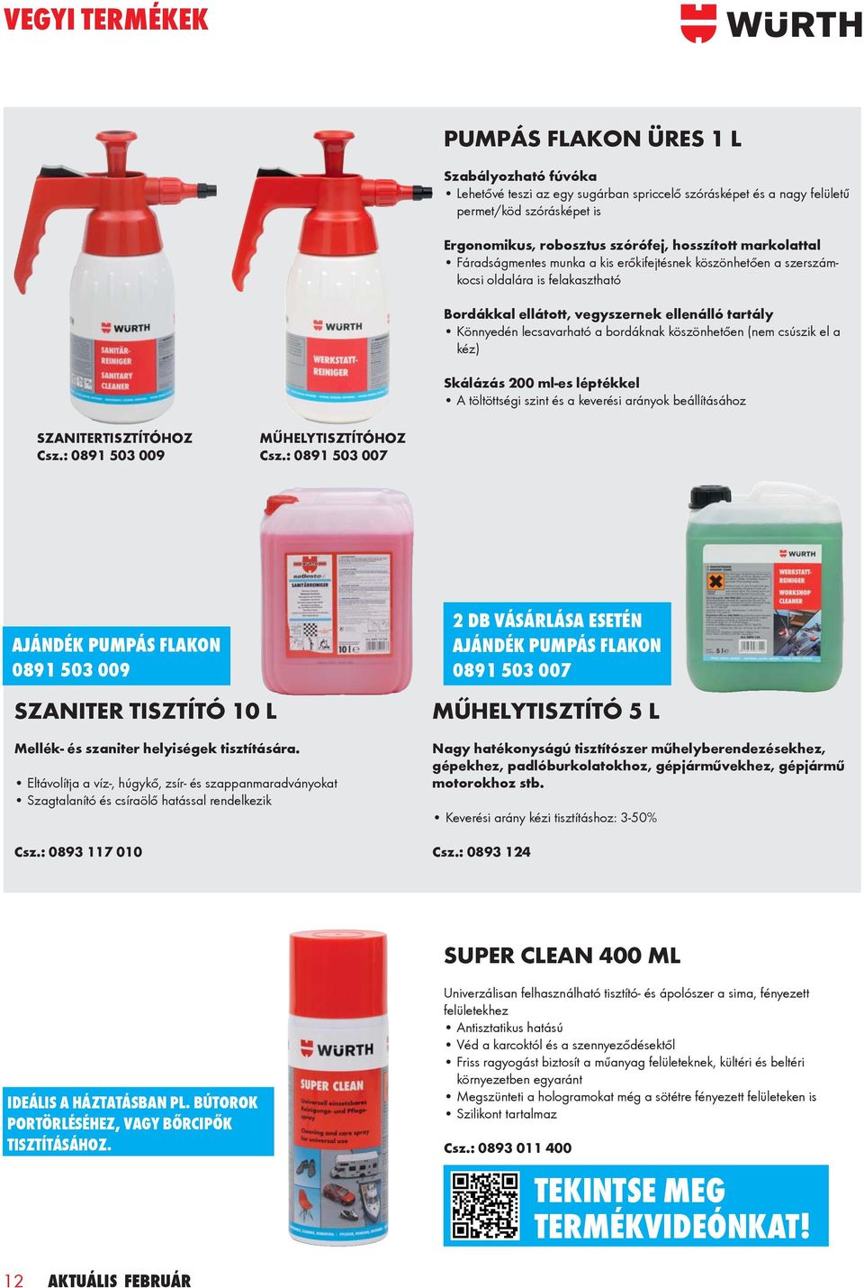 bordáknak köszönhetően (nem csúszik el a kéz) Skálázás 200 ml-es léptékkel A töltöttségi szint és a keverési arányok beállításához SZANITERTISZTÍTÓHOZ Csz.: 0891 503 009 MŰHELYTISZTÍTÓHOZ Csz.