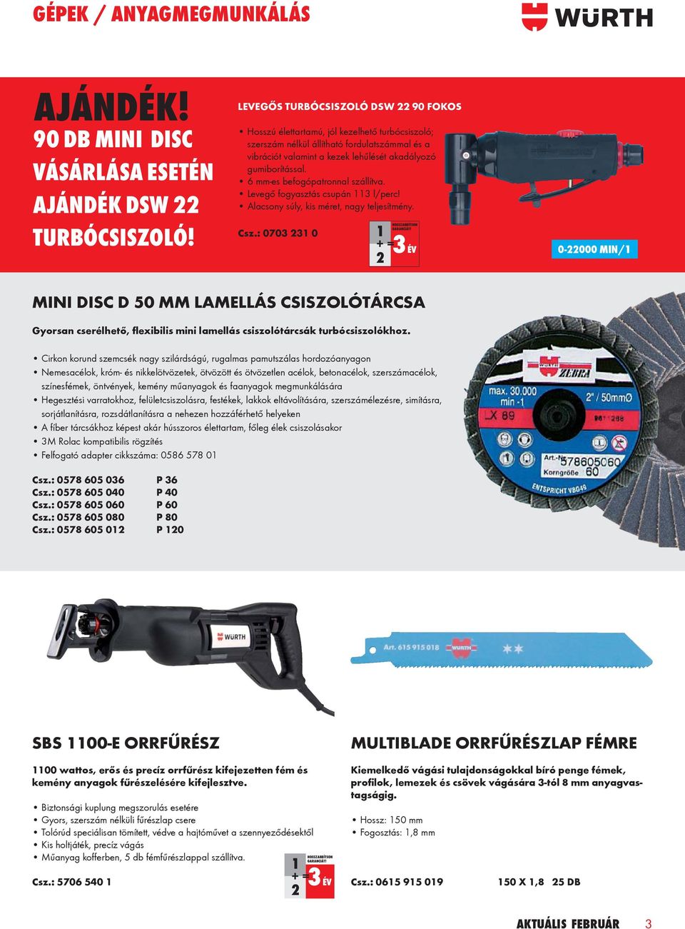 6 mm-es befogópatronnal szállítva. Levegő fogyasztás csupán 113 l/perc! Alacsony súly, kis méret, nagy teljesítmény. Csz.: 0703 231 0 HOSSZABBÍTSON GARANCIÁT!