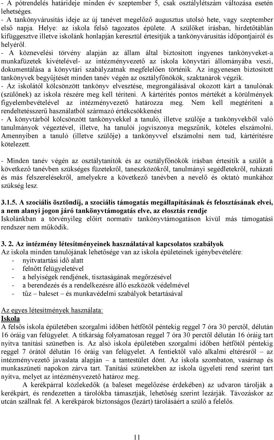 - A köznevelési törvény alapján az állam által biztosított ingyenes tankönyveket-a munkafüzetek kivételével- az intézményvezető az iskola könyvtári állományába veszi, dokumentálása a könyvtári