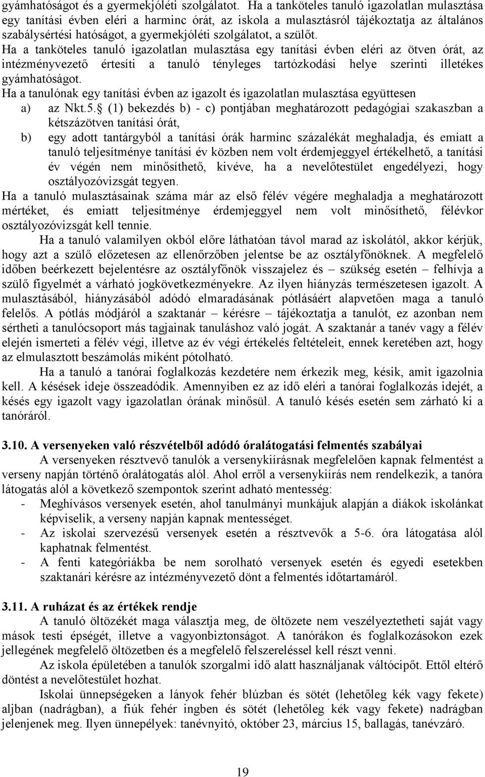 szülőt. Ha a tanköteles tanuló igazolatlan mulasztása egy tanítási évben eléri az ötven órát, az intézményvezető értesíti a tanuló tényleges tartózkodási helye szerinti illetékes gyámhatóságot.