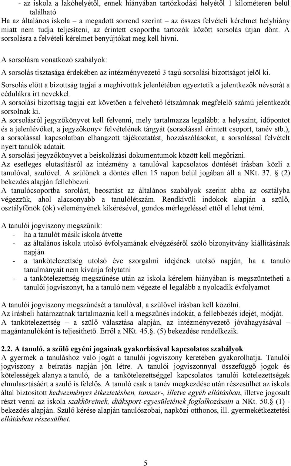 A sorsolásra vonatkozó szabályok: A sorsolás tisztasága érdekében az intézményvezető 3 tagú sorsolási bizottságot jelöl ki.