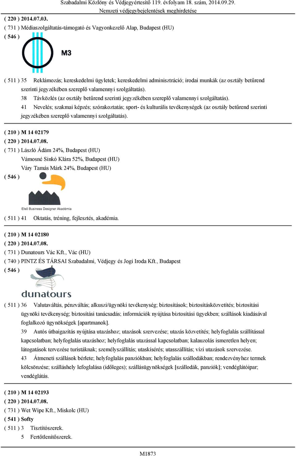 osztály betűrend 41 Nevelés; szakmai képzés; szórakoztatás; sport- és kulturális tevékenységek (az osztály betűrend szerinti jegyzékében szereplő valamennyi szolgáltatás).