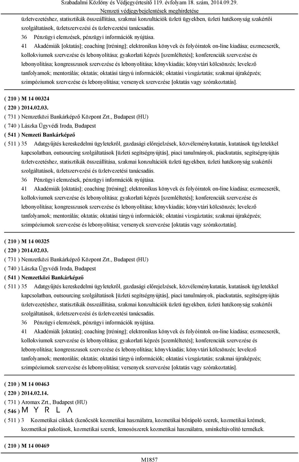 41 Akadémiák [oktatás]; coaching [tréning]; elektronikus könyvek és folyóiratok on-line kiadása; eszmecserék, kollokviumok szervezése és lebonyolítása; gyakorlati képzés [szemléltetés]; konferenciák