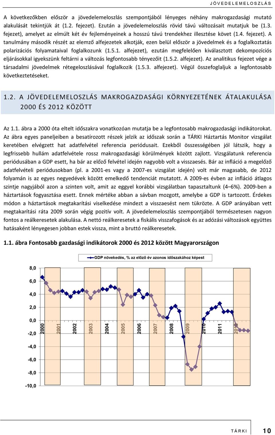 amelyet az elmúlt két év fejleményeinek a hosszú távú trendekhez illesztése követ (1.4. fejezet).