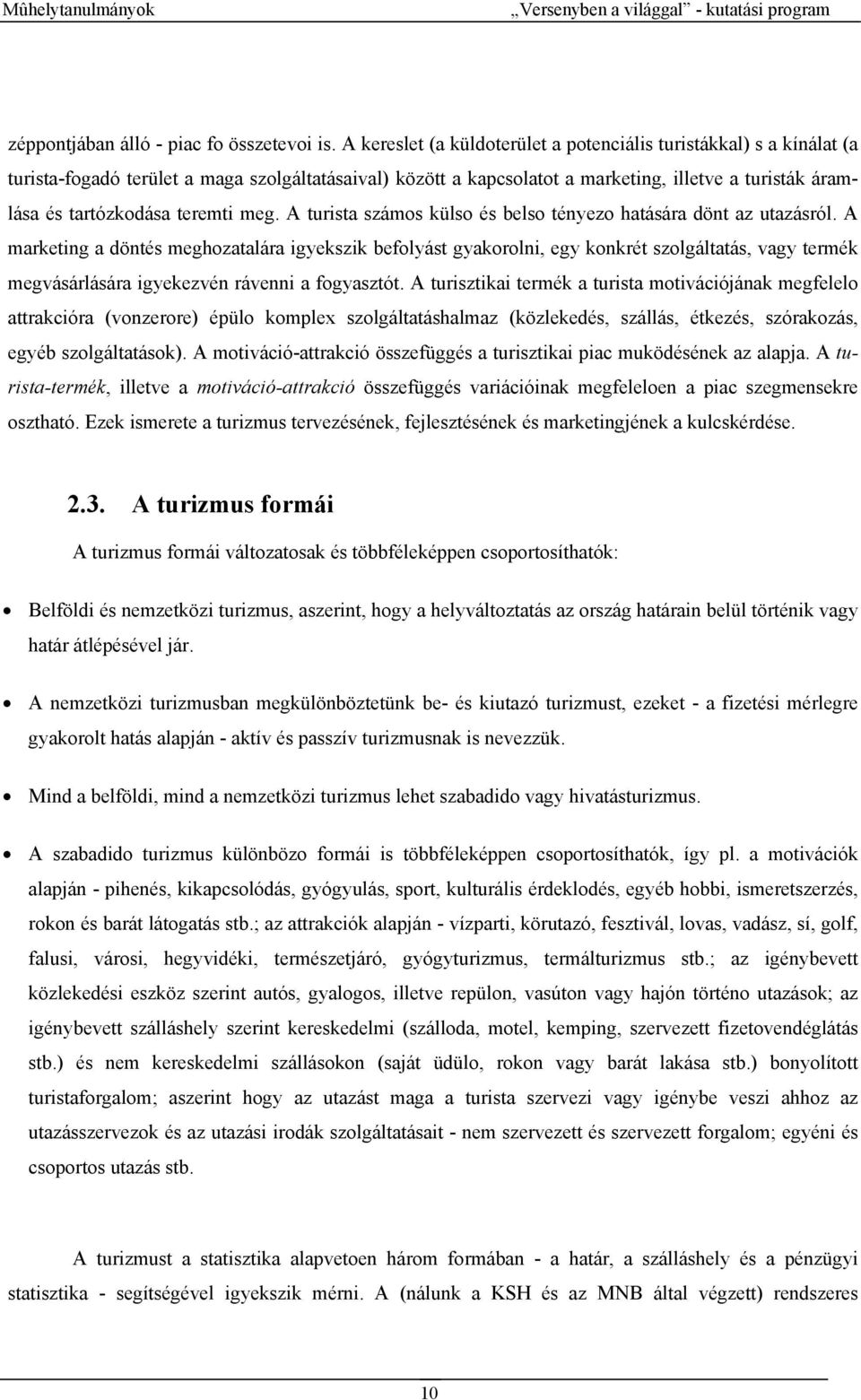 teremti meg. A turista számos külso és belso tényezo hatására dönt az utazásról.