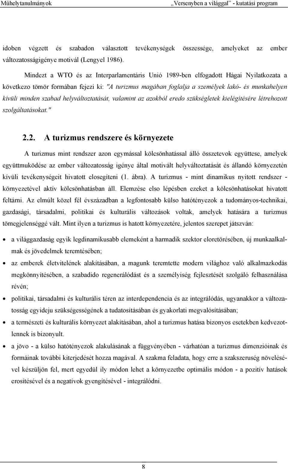 szabad helyváltoztatását, valamint az azokból eredo szükségletek kielégítésére létrehozott szolgáltatásokat." 2.