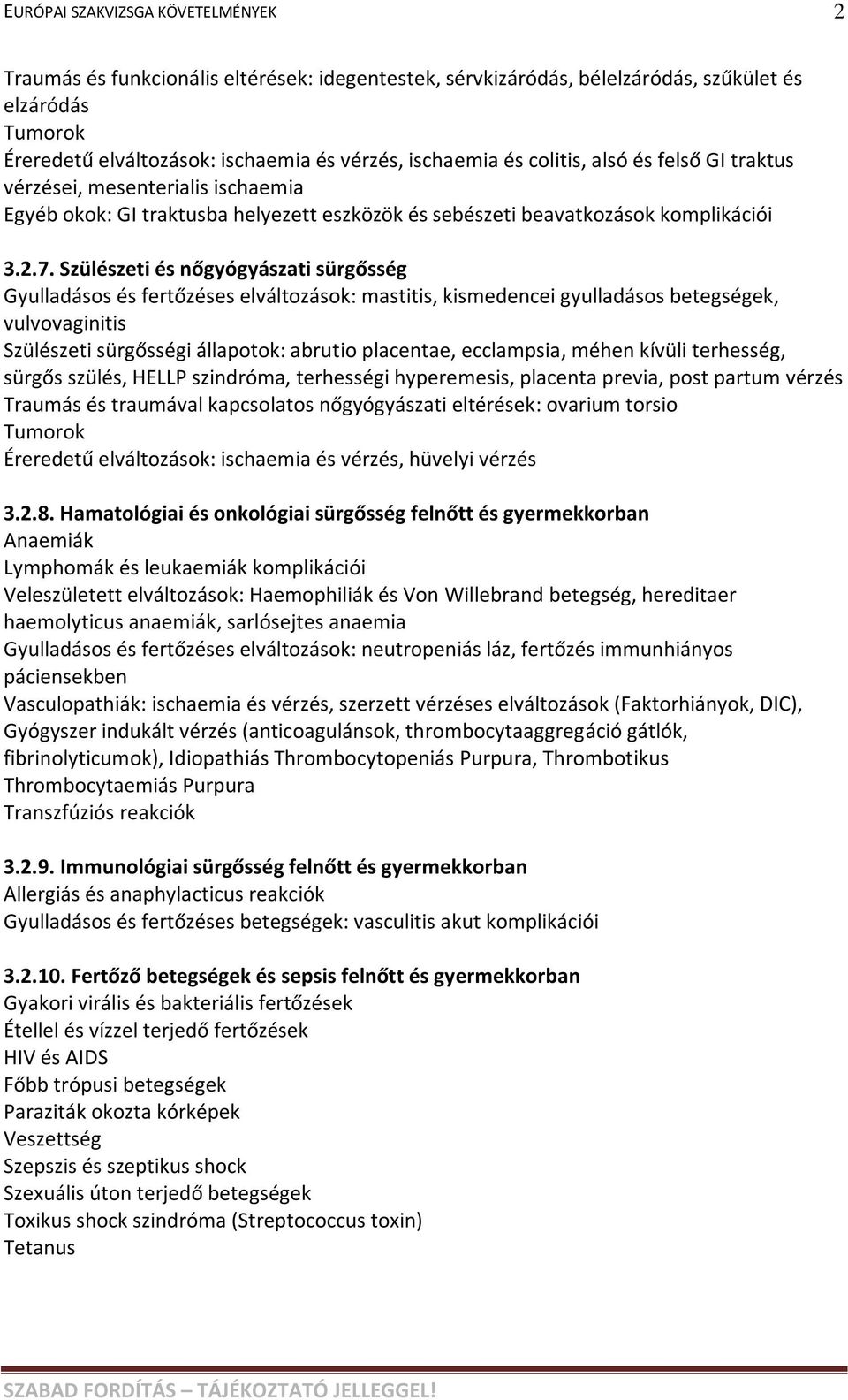 Szülészeti és nőgyógyászati sürgősség Gyulladásos és fertőzéses elváltozások: mastitis, kismedencei gyulladásos betegségek, vulvovaginitis Szülészeti sürgősségi állapotok: abrutio placentae,