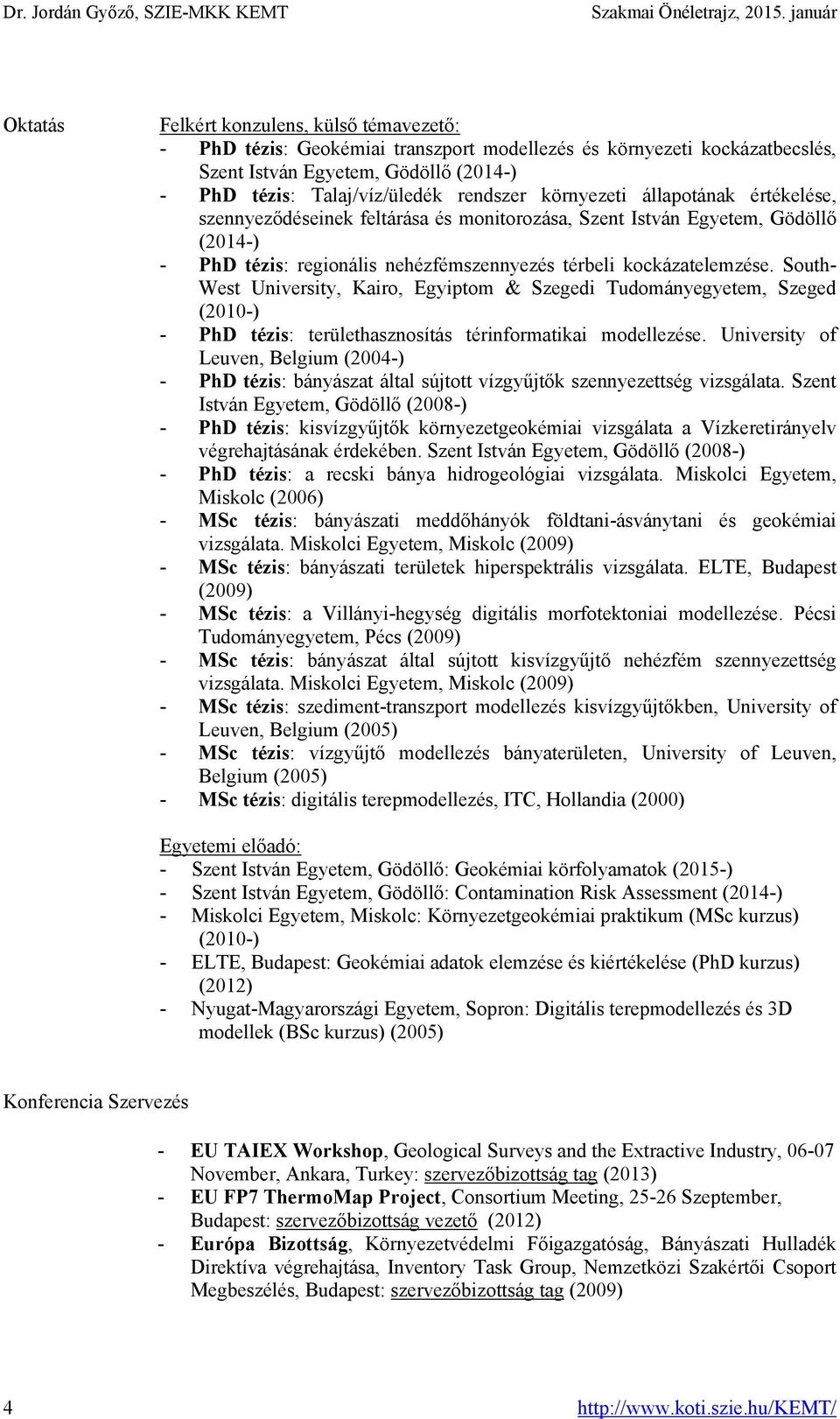 rendszer környezeti állapotának értékelése, szennyeződéseinek feltárása és monitorozása, Szent István Egyetem, Gödöllő (2014-) - PhD tézis: regionális nehézfémszennyezés térbeli kockázatelemzése.