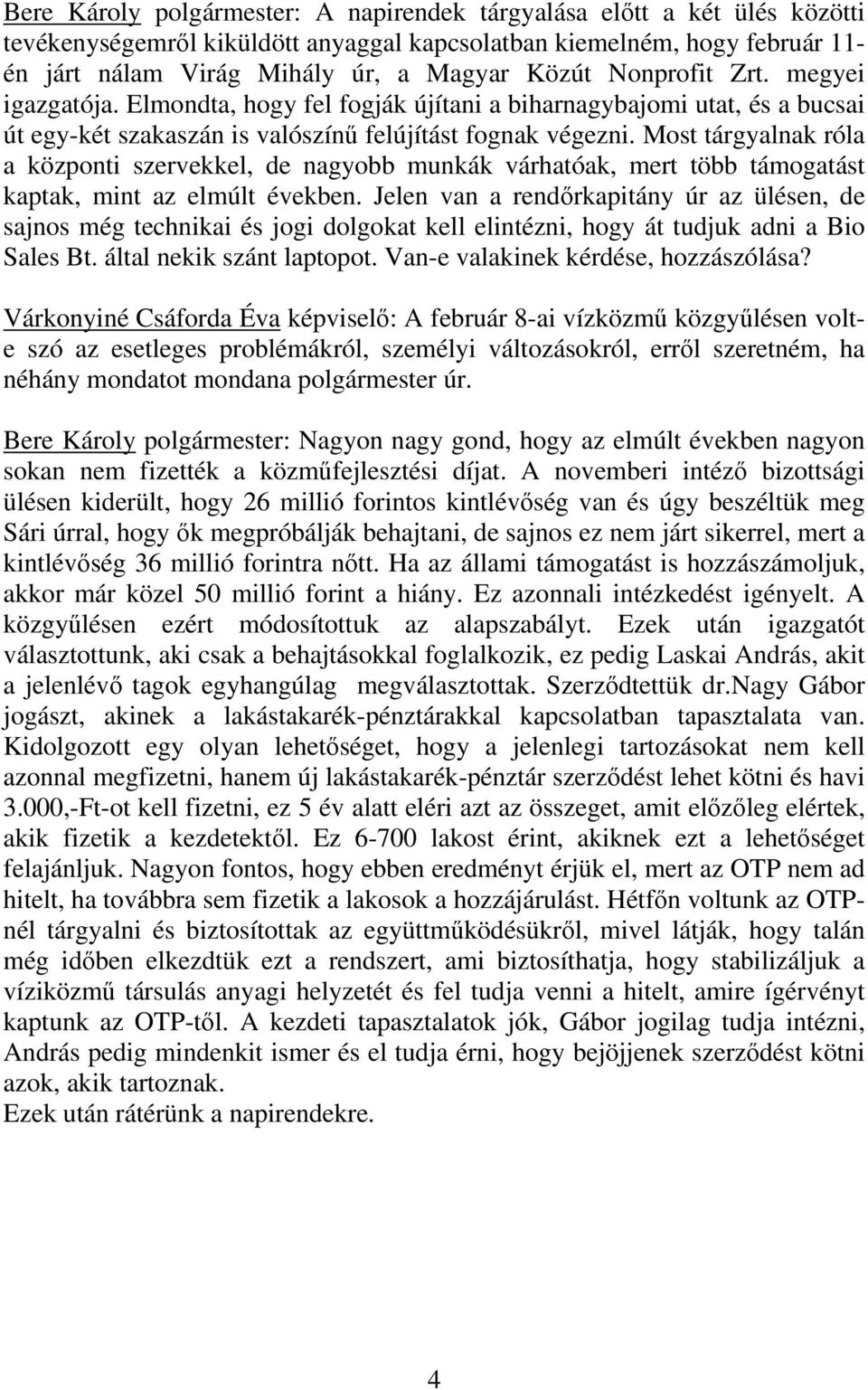 Most tárgyalnak róla a központi szervekkel, de nagyobb munkák várhatóak, mert több támogatást kaptak, mint az elmúlt években.