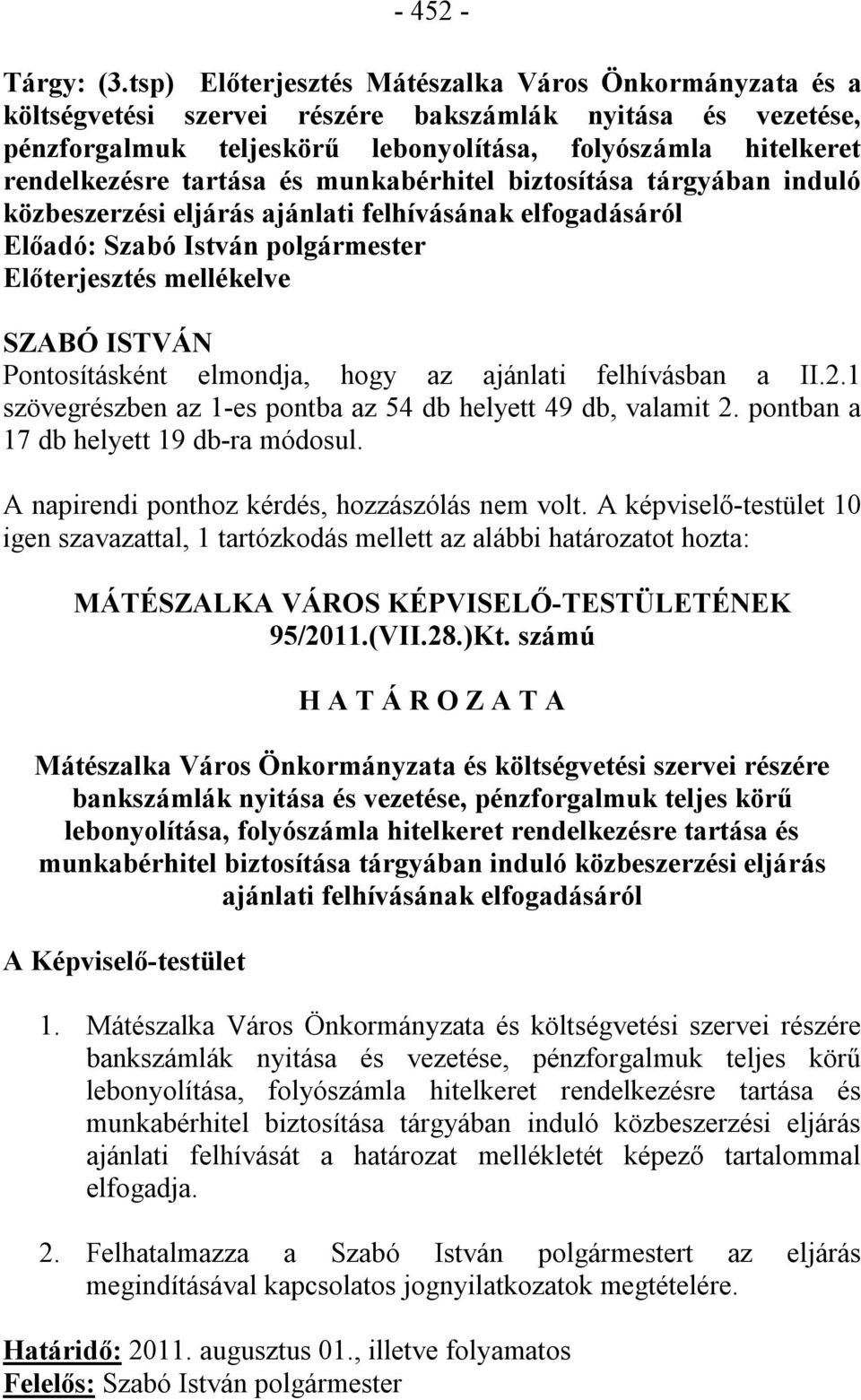 tartása és munkabérhitel biztosítása tárgyában induló közbeszerzési eljárás ajánlati felhívásának elfogadásáról Előadó: Szabó István polgármester Előterjesztés mellékelve SZABÓ ISTVÁN Pontosításként