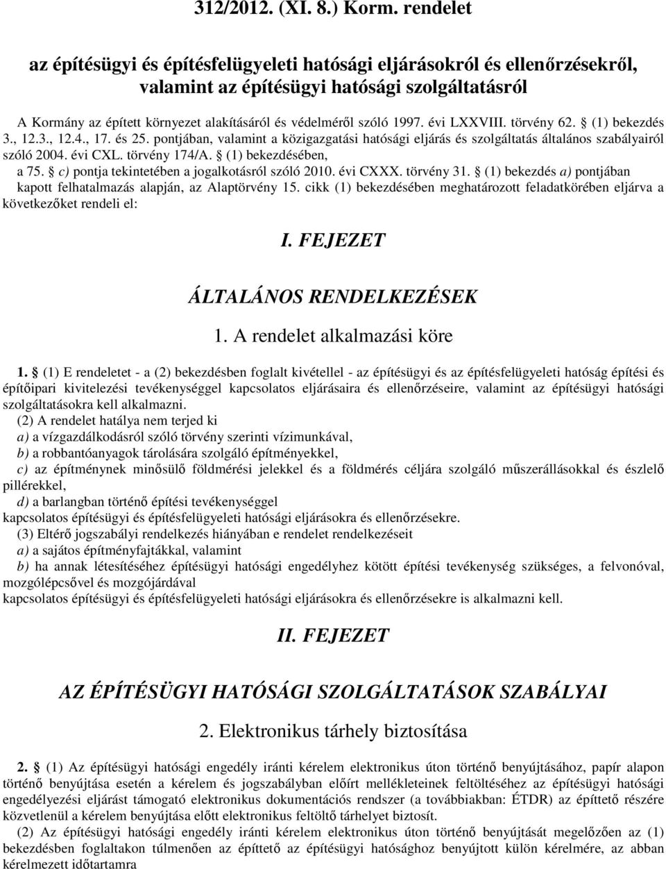 c) pontja tekintetében a jogalkotásról szóló 2010. évi CXXX. törvény 31. (1) bekezdés a) pontjában kapott felhatalmazás alapján, az Alaptörvény 15.