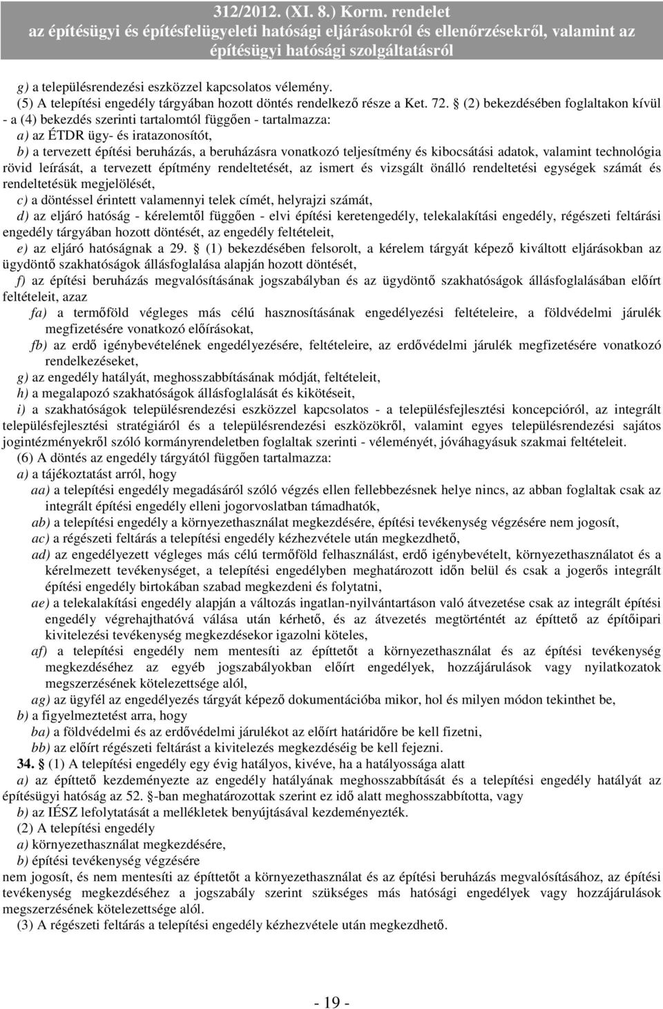 teljesítmény és kibocsátási adatok, valamint technológia rövid leírását, a tervezett építmény rendeltetését, az ismert és vizsgált önálló rendeltetési egységek számát és rendeltetésük megjelölését,