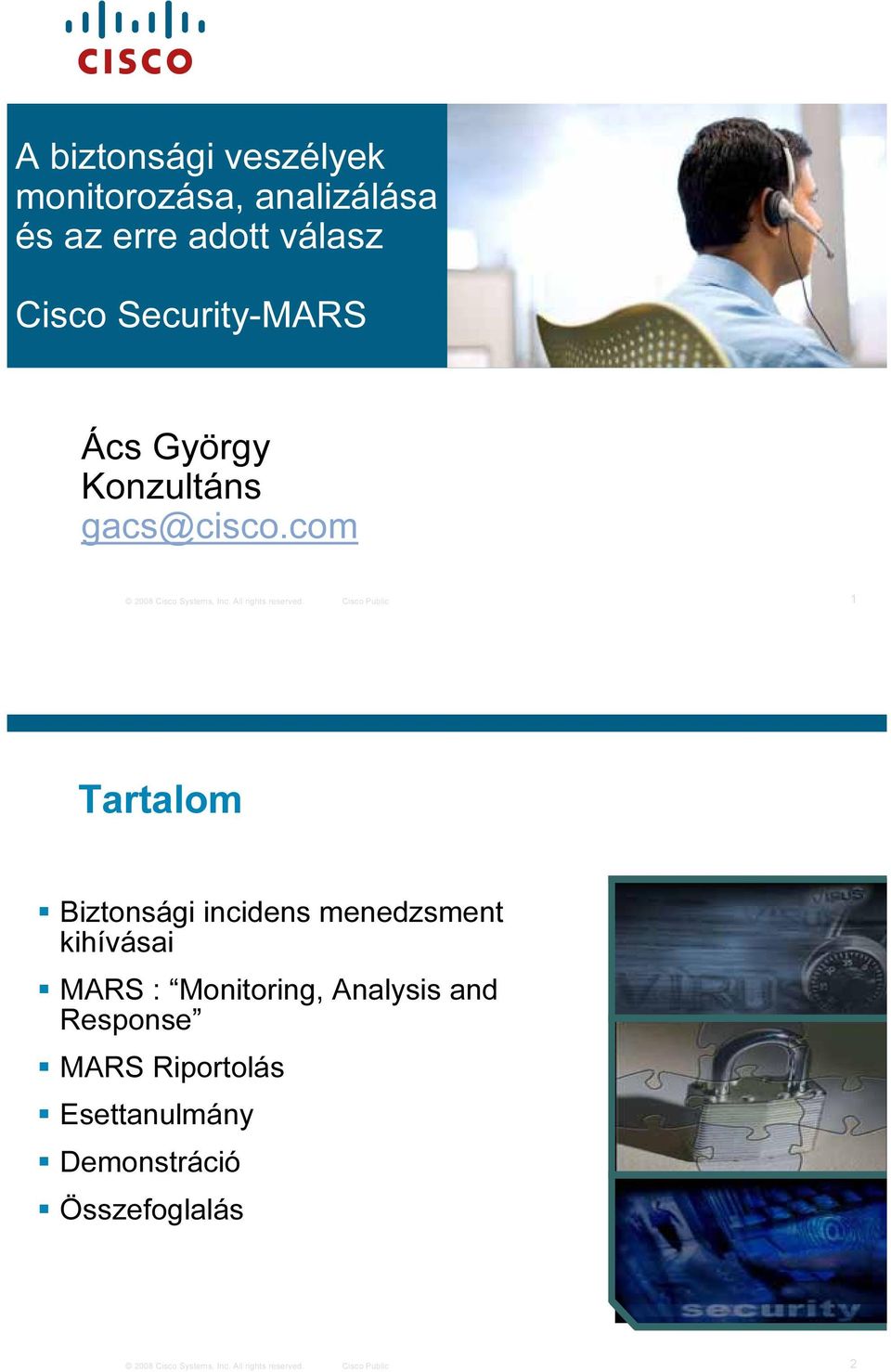 Cisco Public 1 Tartalom Biztonsági incidens menedzsment kihívásai MARS : Monitoring, Analysis and