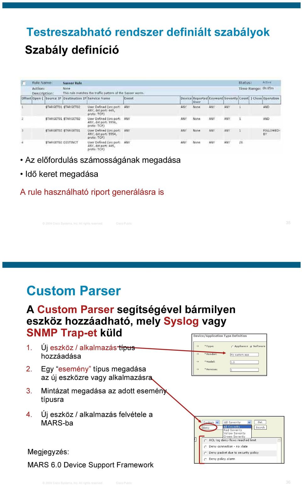 Cisco Public 35 Custom Parser A Custom Parser segítségével bármilyen eszköz hozzáadható, mely Syslog vagy SNMP Trap-et küld 1.